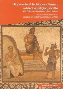 Hippocrate et les hippocratismes : medecine, religion, societe