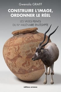 Construire l'image, ordonner le réel - les vases peints du IVe millénaire en Egypte