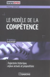 Le modele de la competence - trajectoire historique, enjeux actuels et propositions (2e edition)