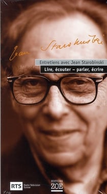Entretiens avec Jean Starobinski : Lire, écouter - parler, écrire