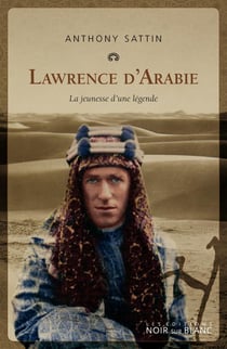 Lawrence d'Arabie - la jeunesse d'une légende