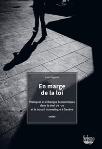 En marge de la loi : Pratiques et échanges économiques dans le deal de rue et le travail domestique à Genève