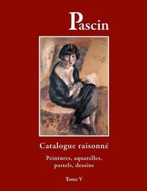 Pascin t.5 - peintures, aquarelles, pastels, dessins