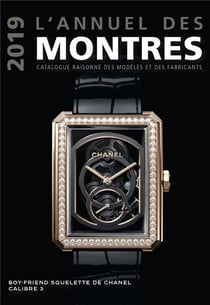 L'annuel des montres : Catalogue raisonné des modèles et des fabricants (édition 2019)