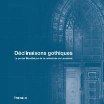 Déclinaisons gothiques - le portail Montfalcon de la cathédrale de Lausanne