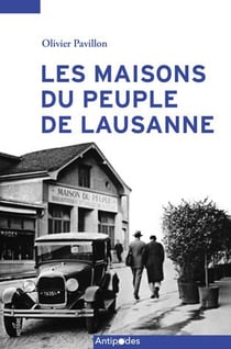 Les Maisons du peuple de Lausanne (1899-1945) : Deux destinées contrastées
