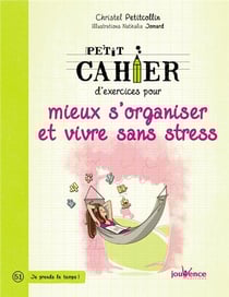 Petit cahier d'exercices : pour mieux s'organiser et vivre sans stress