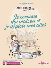 Mon cahier poche Tome 10 : je cocoone ma maison et je déploie mes ailes - je cultive mon bonheur