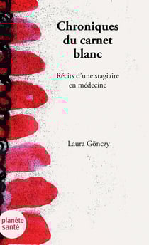 Chroniques du Carnet blanc : Récits d'une étudiante en médecine