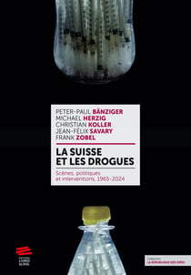 La Suisse et les drogues : Scènes, politiques et interventions, 1965-2024