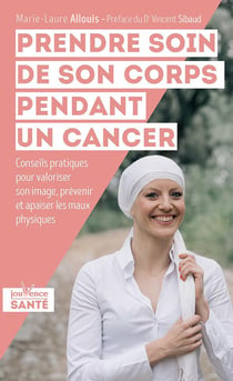 Prendre soin de son corps pendant un cancer - conseils pratiques pour valoriser son image, prévenir et apaiser les maux physiques