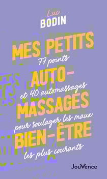 Mes petits auto-massages bien-être : 77 points et 40 automassages pour soulager les maux les plus courants