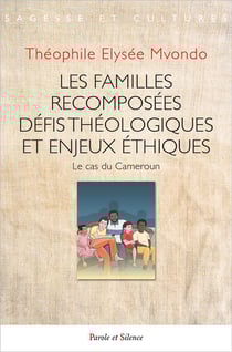 Les familles recomposées, défis théologiques et enjeux éthiques : Le cas du Cameroun