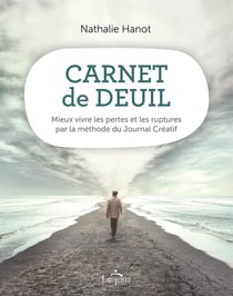 Carnet de deuil - mieux vivre les pertes et les ruptures par la méthode du journal créatif