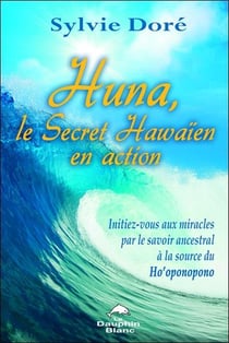 Huna - le secret hawaïen en action