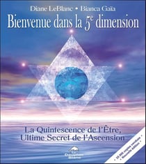 Bienvenue dans la 5e dimension - la quintessence de l'être, ultime secret de l'ascension