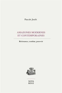 Amazones modernes contemporaines : Résistance, combat, pouvoir