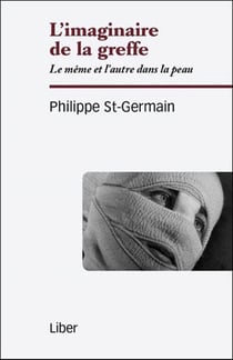 L'imaginaire de la greffe - le même et l'autre dans la peau