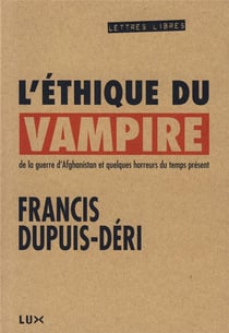 L'éthique du vampire - de la guerre d'Afghanistan et quelques horreurs du temps présent