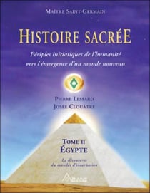 Histoire sacrée t.2 - périples initiatiques de l'humanité vers l'émergence d'un monde nouveau - Egypte