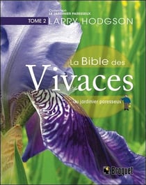 La bible des vivaces du jardinier paresseux Tome 2