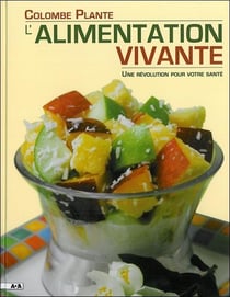 L'alimentation vivante - une révolution pour votre santé