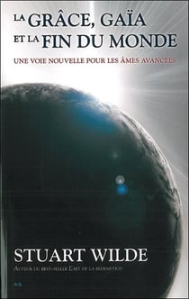 La grâce, gaïa et la fin du monde - une voie nouvelle pour les âmes avancées