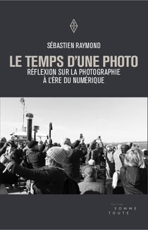 Le temps d'une photo - réflexion sur la photographie à l'ère du numérique