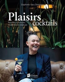 Plaisirs cocktails : Recettes classiques, modernes et créatives