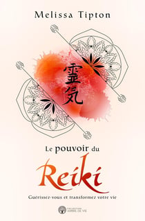 Le pouvoir du reiki - guérissez-vous et transformez votre vie