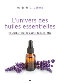 L'univers des huiles essentielles - ensemble vers la quête du bien-être