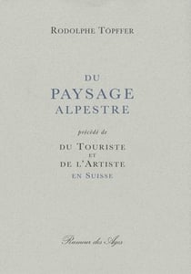 Du paysage alpestre - du touriste et de l'artiste en suisse