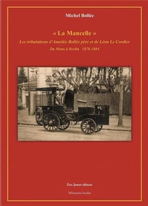 "La Mancelle" Les tribulations d'Amédée Bollée père et de Léon Le Cordier Du Mans à Berlin 1878-1884