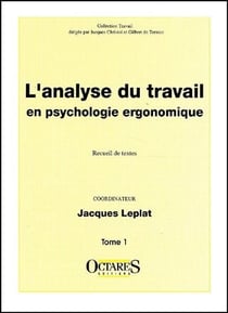 L'analyse du travail en psychologie ergonomique Tome 1