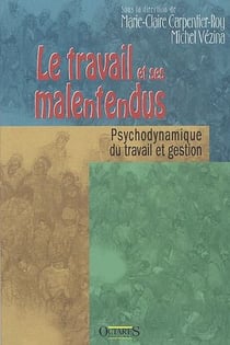 Le travail et ses malentendus - psychodynamique du travail et gestion
