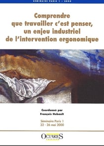 Comprendre que travailler, c'est penser, un enjeu industriel de l'intervention ergonomique