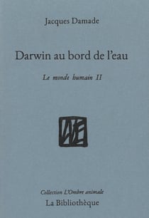 Darwin au bord de l'eau - le monde humain II