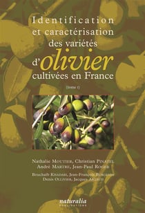 Identification et caractérisation des variétés d'olivier cultivées en France Tome 1