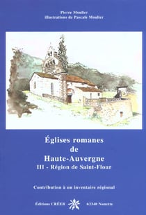 Églises romanes de Haute-Auvergne t.3 - région de Saint-Flour