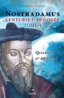 Nostradamus, centurie I décodée Tome 4 - quatrains n° 60 à 79