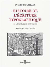 Histoire de l'écriture typographique - de Gutenberg au XVII siècle