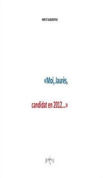 Moi, jaurès, candidat en 2012