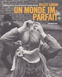 Gilles Caron, un monde imparfait