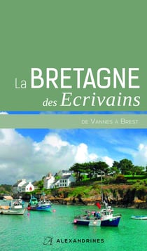 La Bretagne des écrivains - de Vannes à Brest
