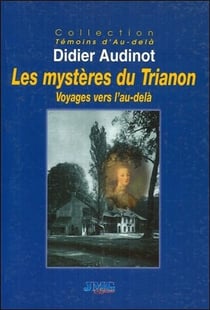 Les mystères du trianon - voyages vers l'au-delà