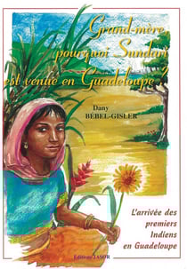 Grand-mère, pourquoi Sundari est venue en Guadeloupe.