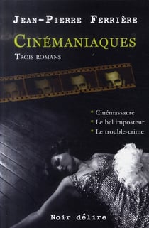 Cinémaniaques : cinémassacre - le bel imposteur - le trouble-crime