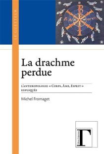 La drachme perdue - l'anthropologie "corps, âme, esprit" expliquée