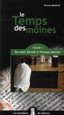 Le temps des moines Tome 1 - de Saint Benoît à Thomas Merton