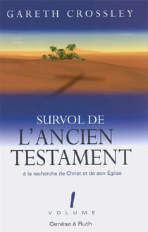 Survol de l'Ancien Testament, volume 1 : Genèse à Ruth. À la recherche de Christ et de son Église